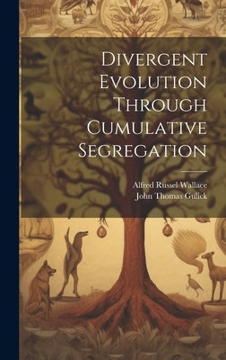 Divergent Evolution Through Cumulative Segregation by Gulick, John Thomas