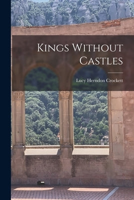 Kings Without Castles by Crockett, Lucy Herndon