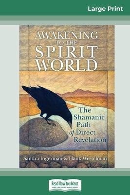 Awakening to the Spirit World: The Shamanic Path of Direct Revelation (16pt Large Print Edition) by Ingerman, Sandra