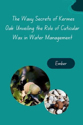 The Waxy Secrets of Kermes Oak: Unveiling the Role of Cuticular Wax in Water Management by Ember