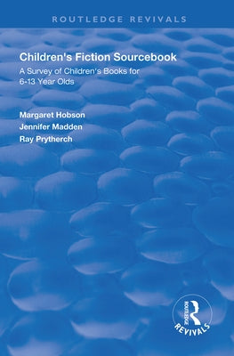 Children's Fiction Sourcebook: A Survey of Children's Books for 6-13 Year Olds by Hobson, Margaret