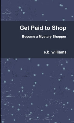 Get Paid to Shop by Williams, E. B.