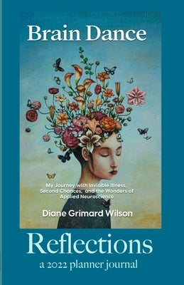 Reflections: A 2022 Journal Planner: From the author of the Award-Winning "Brain Dance" by Wilson, Diane Grimard