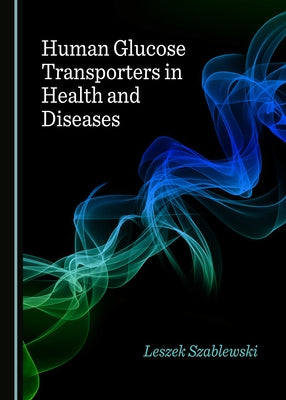 Human Glucose Transporters in Health and Diseases by Szablewski, Leszek