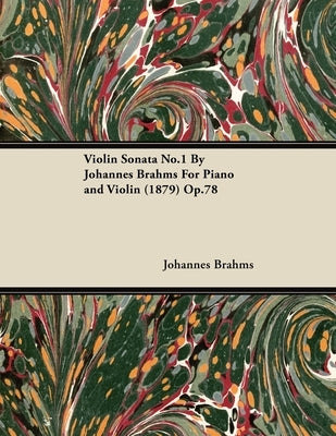Violin Sonata No.1 by Johannes Brahms for Piano and Violin (1879) Op.78 by Brahms, Johannes