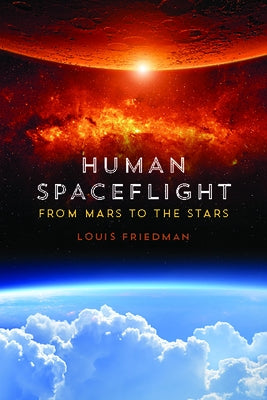 Human Spaceflight: From Mars to the Stars by Friedman, Louis
