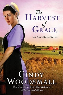 The Harvest of Grace: Book 3 in the Ada's House Amish Romance Series by Woodsmall, Cindy