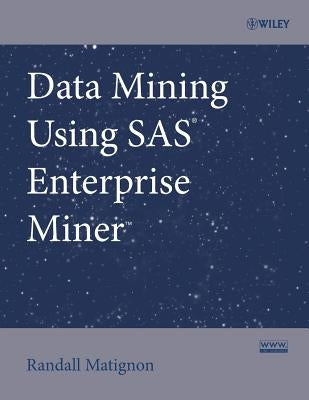 Data Mining Using SAS Enterprise Miner by Matignon, Randall