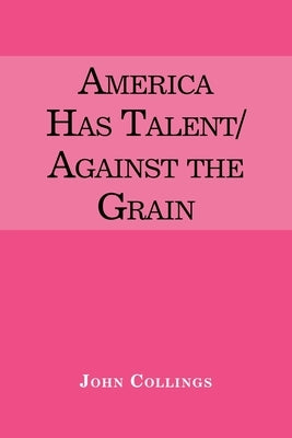 America Has Talent/Against the Grain by Collings, John