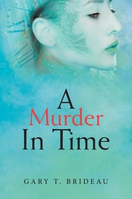 A Murder in Time by Brideau, Gary T.