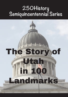 The Story of Utah In 100 Landmarks by Gelbert, Doug