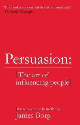Persuasion: The Art of Influencing People by Borg, James