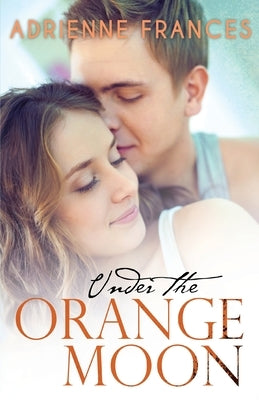 Under the Orange Moon: Book One in the Mathews Family Series by Frances, Adrienne