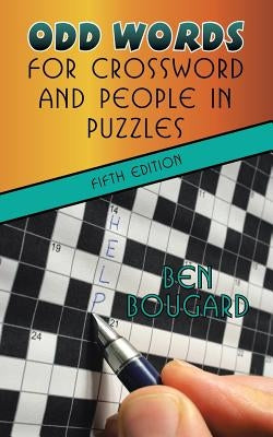Odd Words for Crossword and People in Puzzles: Fifth Edition by Bougard, Ben