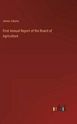 First Annual Report of the Board of Agriculture by Adams, James