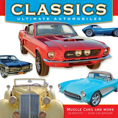 2026 Classics: Ultimate Automobiles -- Muscle Cars and More Wall Calendar by Heasley, Jerry