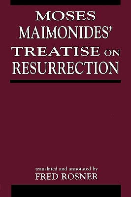 Moses Maimonides' Treatise On Resurrection by Rosner, Fred