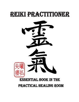 Reiki Practitioner 1: Essential book in the practical healing room by Moghazy, M. &. E.