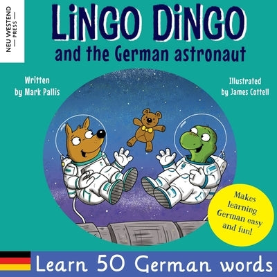 Lingo Dingo and the German astronaut: Heartwarming and fun English German kids book to learn German for kids (learning German for children; bilingual by Pallis, Mark