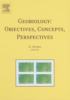 Geobiology: Objectives, Concepts, Perspectives by Noffke, N.