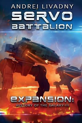 Servobattalion (Expansion: The History of the Galaxy, Book #3): A Space Saga by Livadny, Andrei