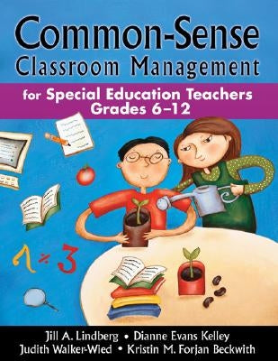 Common-Sense Classroom Management for Special Education Teachers, Grades 6-12 by Lindberg, Jill A.