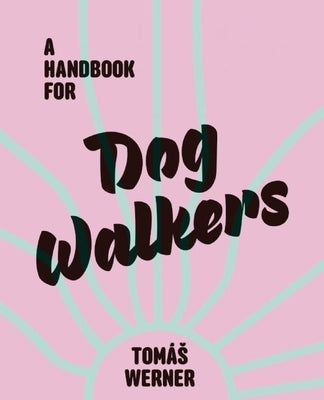 A Handbook for Dog Walkers by Werner, Tomás
