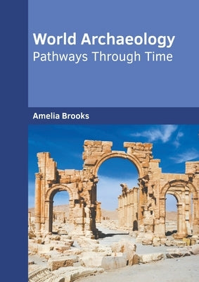 World Archaeology: Pathways Through Time by Brooks, Amelia