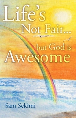 Life's Not Fair...: But God Is Awesome by Sekimi, Sam