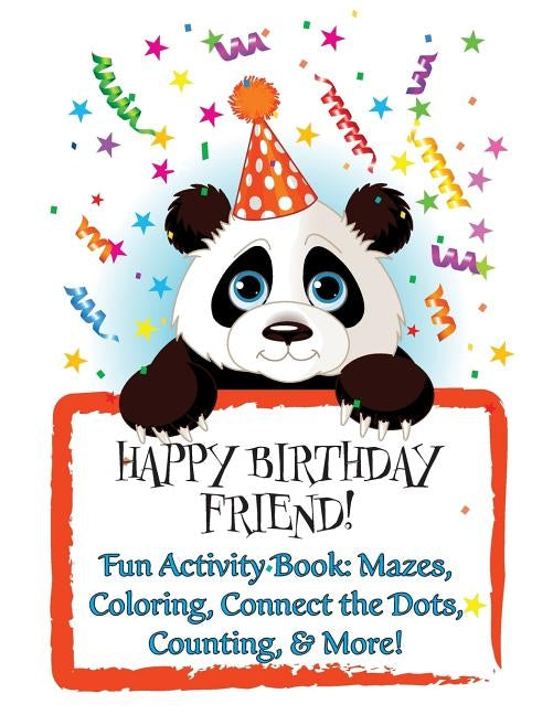 HAPPY BIRTHDAY FRIEND! (Personalized Books for Children): Fun Activity Book: Mazes, Coloring, Connect the Dots, Counting, & More! by Publishing, Florabella