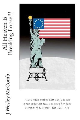All Heaven Is Breaking Loose!!! by McComb, J. Wesley