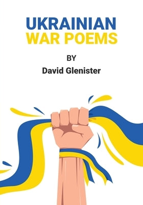 Ukrainian War Poems by Glenister, David