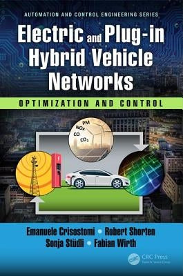 Electric and Plug-In Hybrid Vehicle Networks: Optimization and Control by Crisostomi, Emanuele