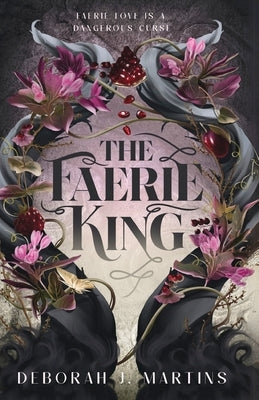 The Faerie King: A dark fantasy romance by Martins, Deborah J.