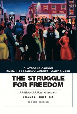 The Struggle for Freedom: A History of African Americans, Volume 2, Since 1865a History of African Americans by Carson, Clayborne