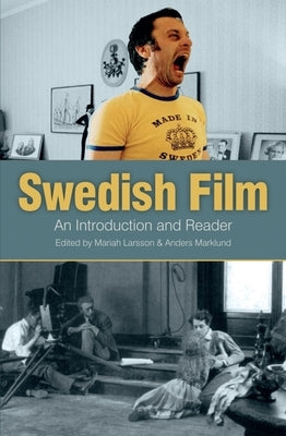 Swedish Film: An Introduction and a Reader by Larsson, Mariah