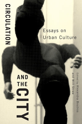 Circulation and the City: Essays on Urban Culture Volume 3 by Boutros, Alexandra