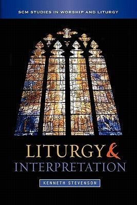 Liturgy and Interpretation by Stevenson, Kenneth