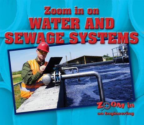 Zoom in on Water and Sewage Systems by Furgang, Kathy