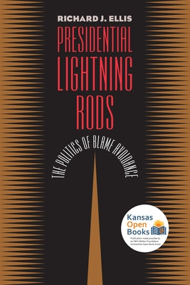 Presidential Lightning Rods: The Politics of Blame Avoidance by Ellis, Richard J.
