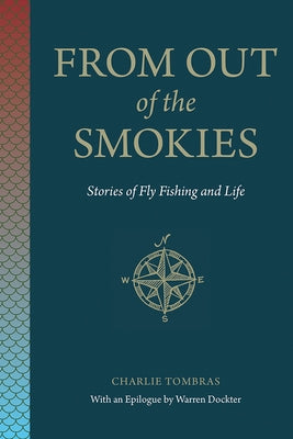 From Out of the Smokies: Stories of Fly Fishing and Life by Tombras, Charlie