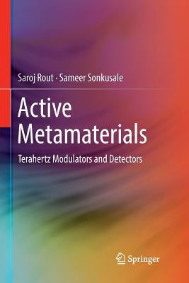 Active Metamaterials: Terahertz Modulators and Detectors by Rout, Saroj