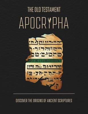Exploring The Old Testament Apocrypha: Discover The Origins Of Tobit, Judith, Sirach, Enoch, And Other Apocrypha Writings. A Guide For Non-Academics A by de Beer