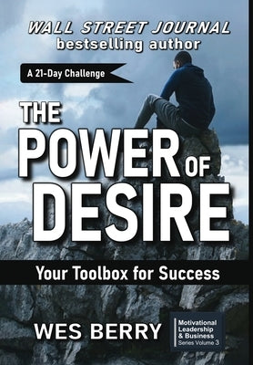The Power of Desire: Your Toolbox for Success by Berry, Wes