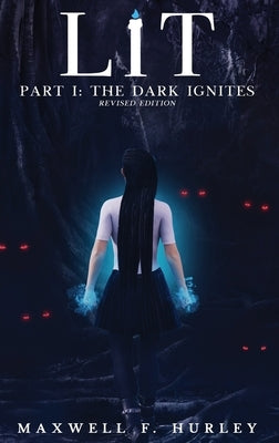 LiT: Part 1 - The Dark Ignites (Hardback) by Hurley, Maxwell F.