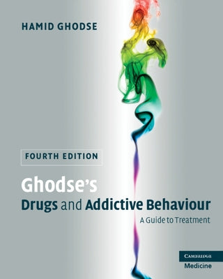 Ghodse's Drugs and Addictive Behaviour: A Guide to Treatment by Ghodse, Hamid
