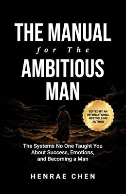 The Manual for the Ambitious Man: The Systems No One Taught You About Success, Emotions, and Becoming a Man by Walton, Andre