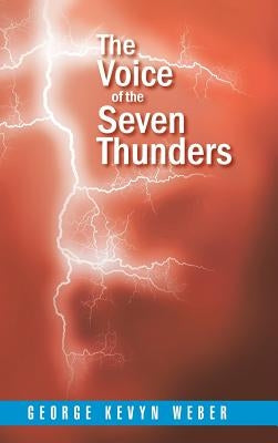 The Voice of the Seven Thunders by Weber, George Kevyn