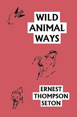 Wild Animal Ways (Yesterday's Classics) by Seton, Ernest Thompson