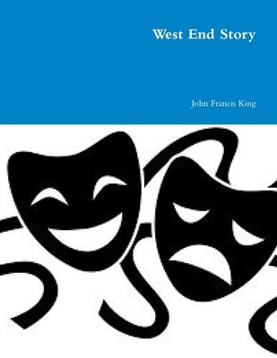 West End Story by King, John Francis